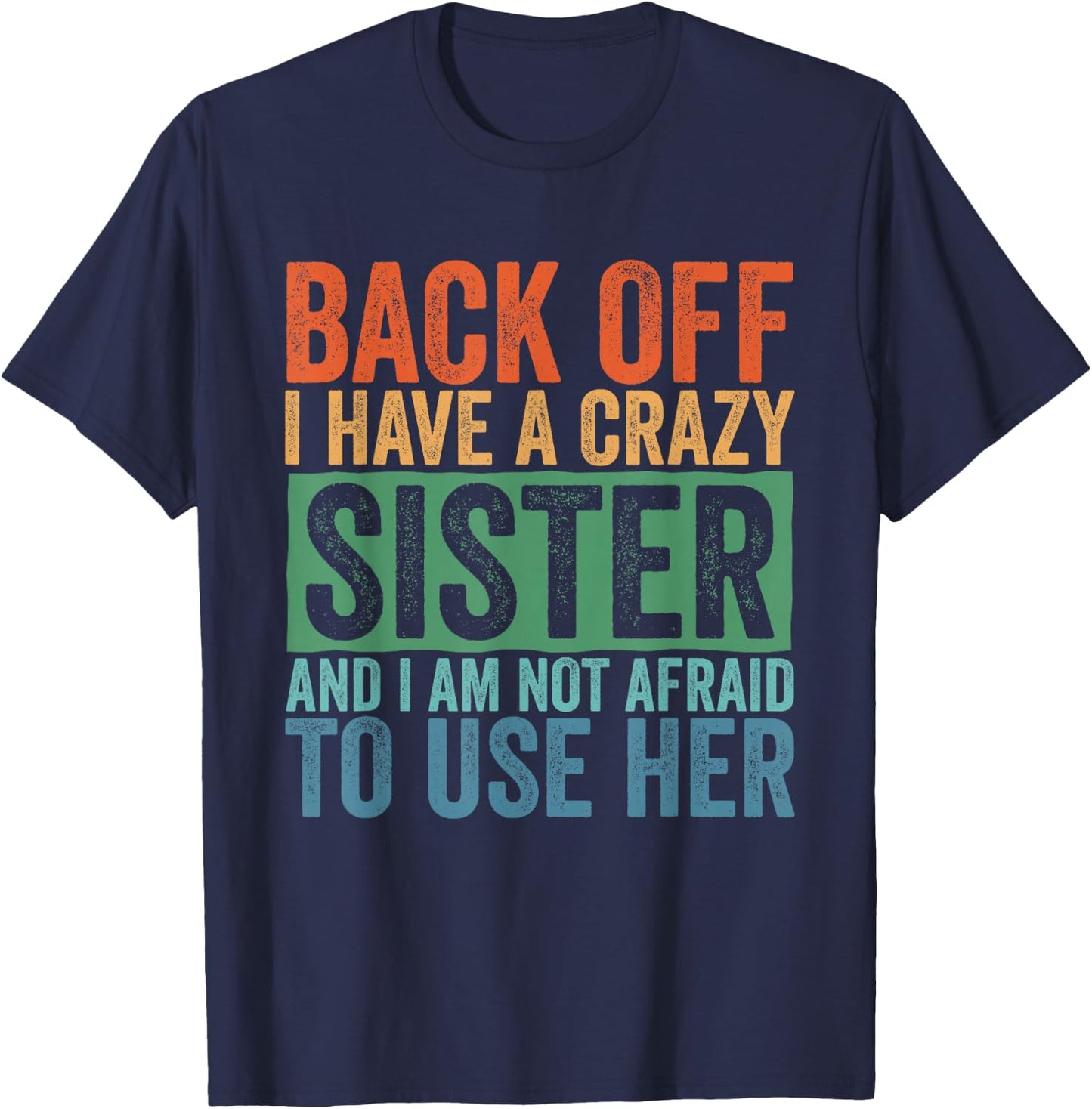 Back Off I Have A Crazy Sister T-Shirt - T-Shirt | Navy