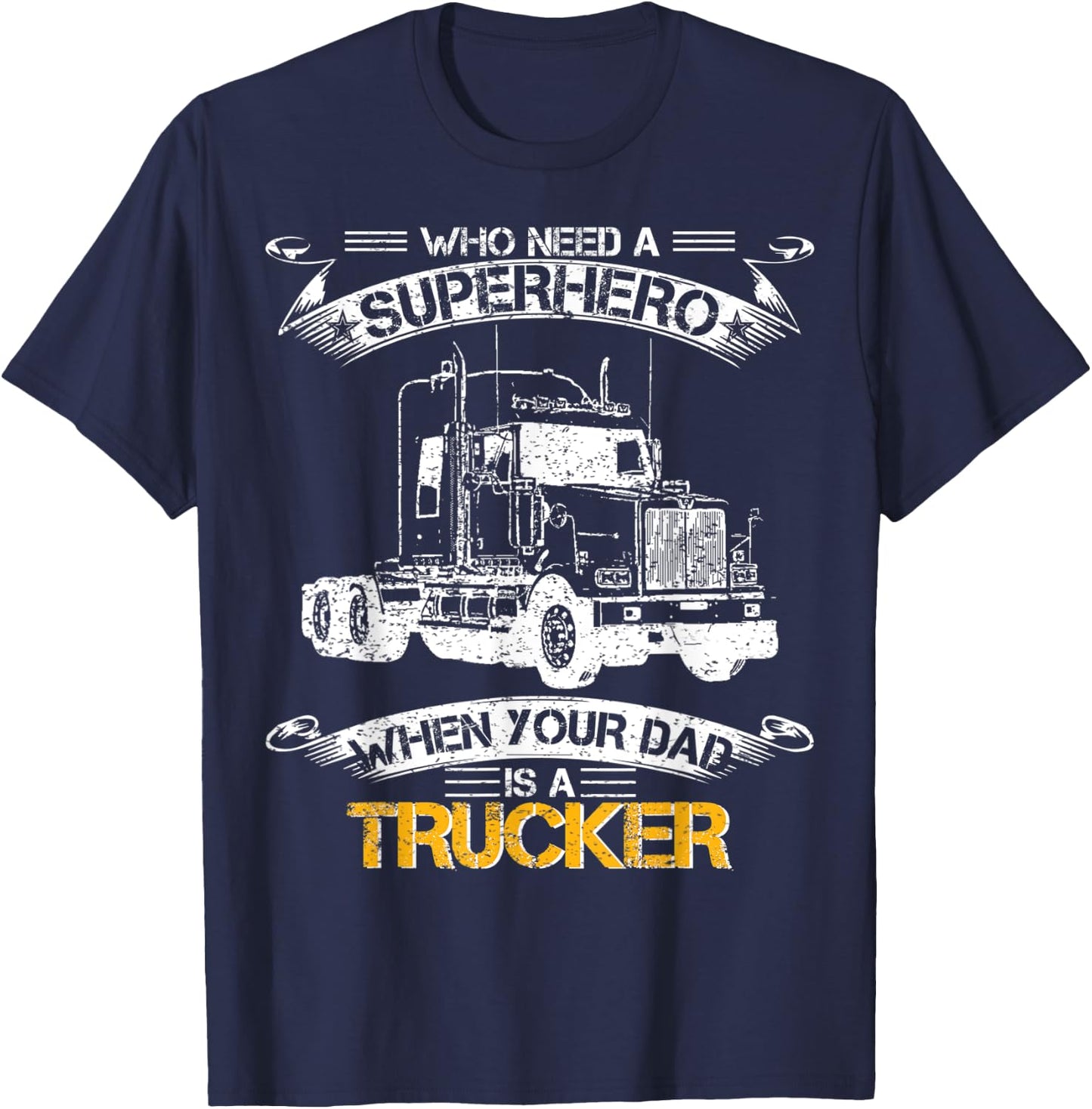 Who Need A Superhero When Your Dad Is A Trucker Truck Driver T-Shirt - T-Shirt | Navy