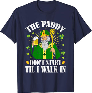 The Paddy Don't Start Till I Walk In St Patrick's Day Spirit T-Shirt - T-Shirt | Navy