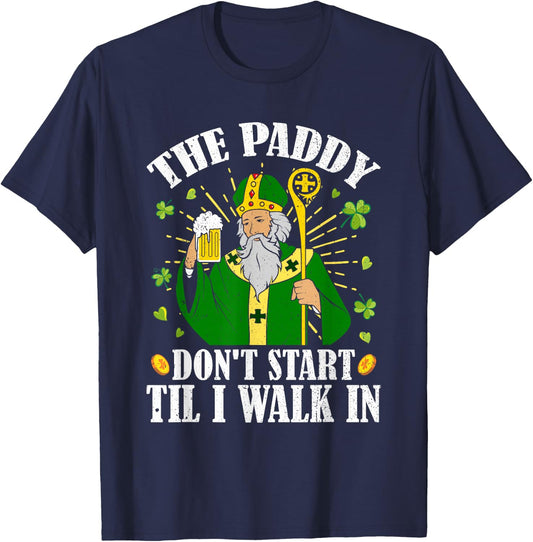 The Paddy Don't Start Till I Walk In St Patrick's Day Spirit T-Shirt - T-Shirt | Navy