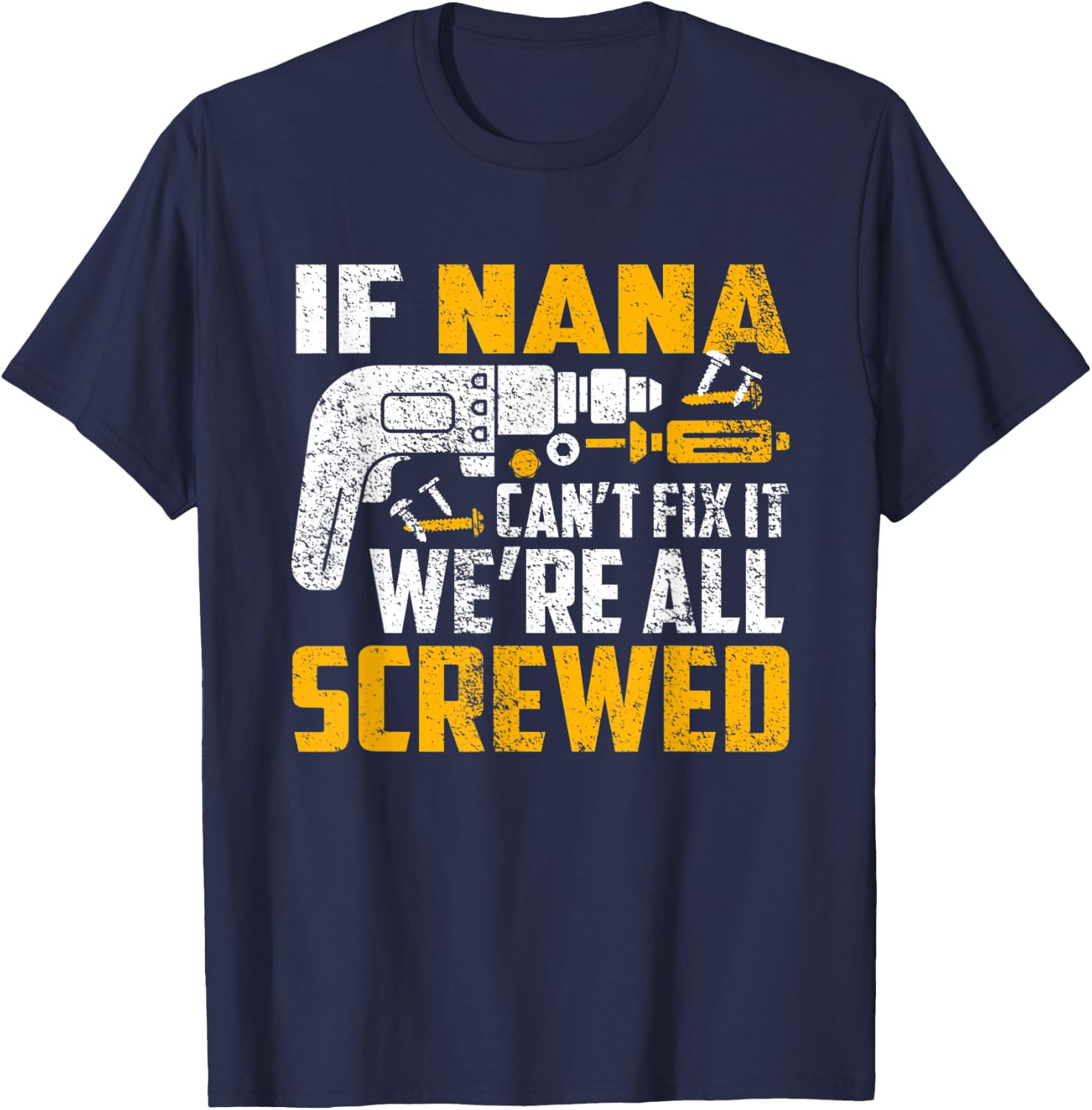 If Nana can't fix it we're all screwed T-Shirt - T-Shirt | Navy