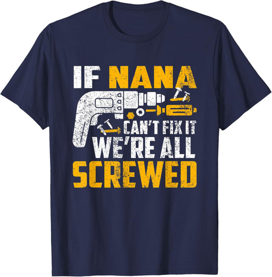 If Nana can't fix it we're all screwed T-Shirt - T-Shirt | Navy