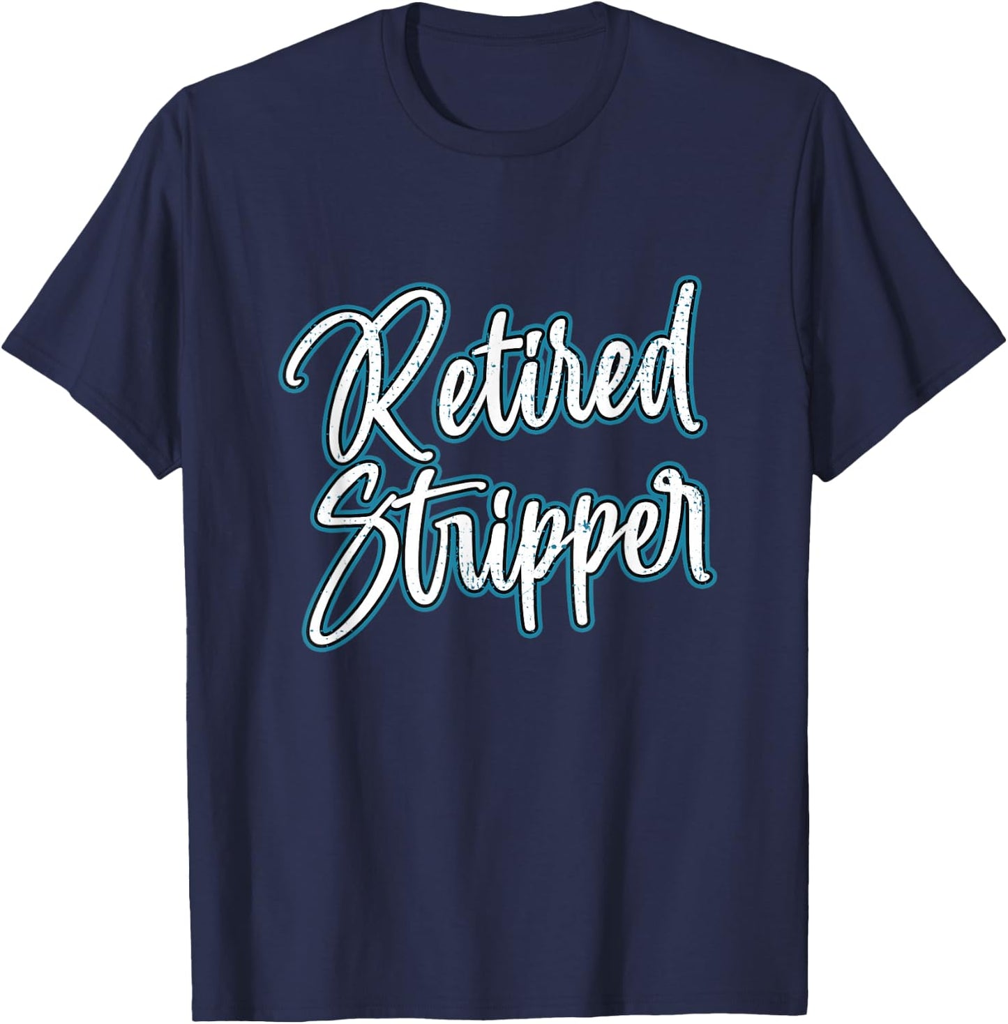 Retired Stripper Pole Dancer T-Shirt - T-Shirt | Navy