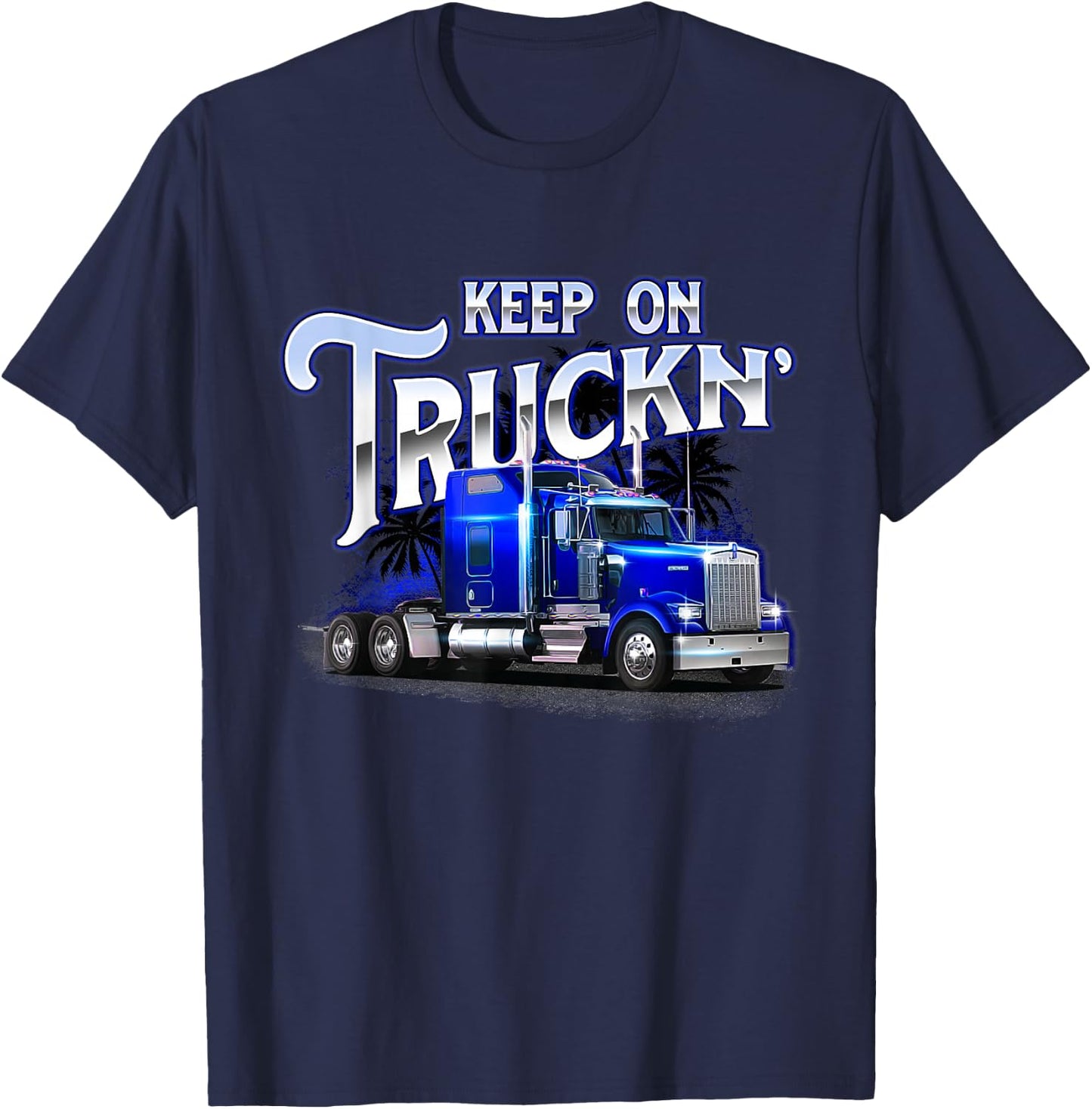 Keep On Truckn - Semi Truck Driver Trucker Trucking Mechanic T-Shirt - T-Shirt | Navy