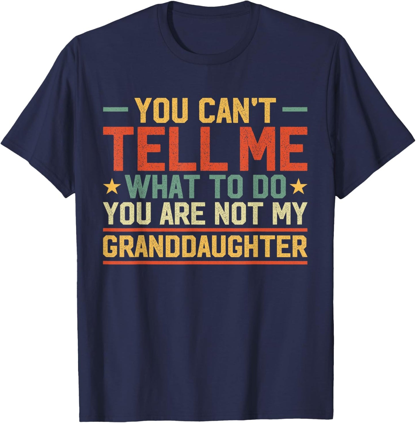 You Can't Tell Me What to Do You're Not My Granddaughter T-Shirt - T-Shirt | Navy