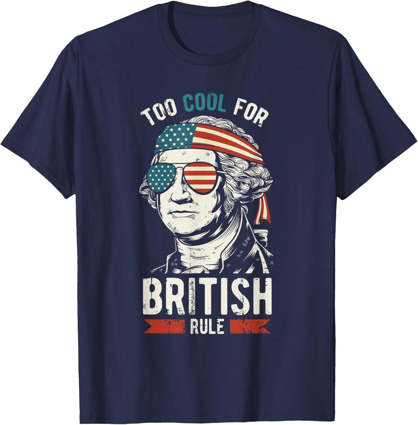 George Washington Cool for British Rule 4th of July T-Shirt - T-Shirt | Navy
