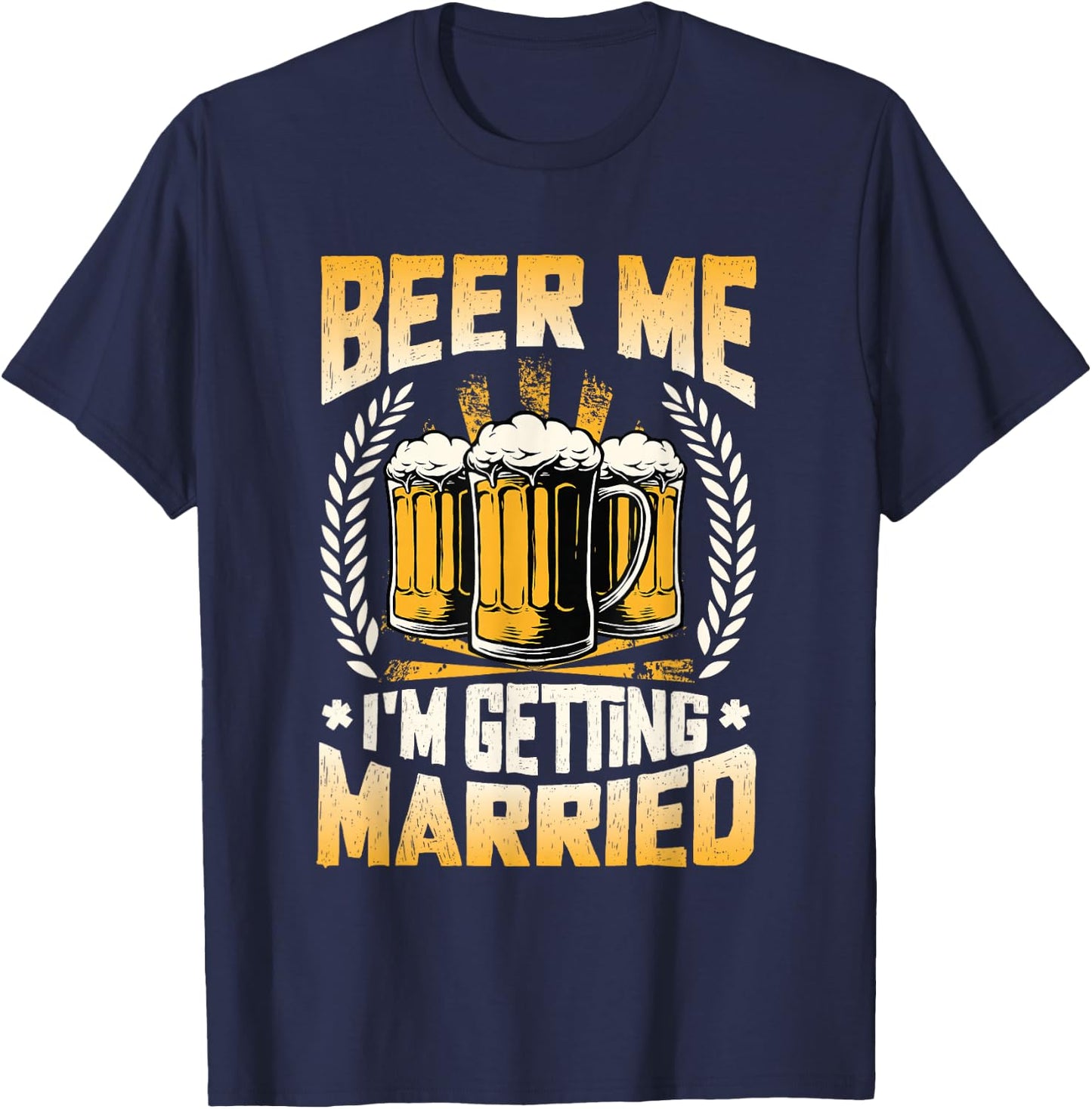 Beer Me I´m Getting Married Engagement Groom Bachelor Party T-Shirt - T-Shirt | Navy
