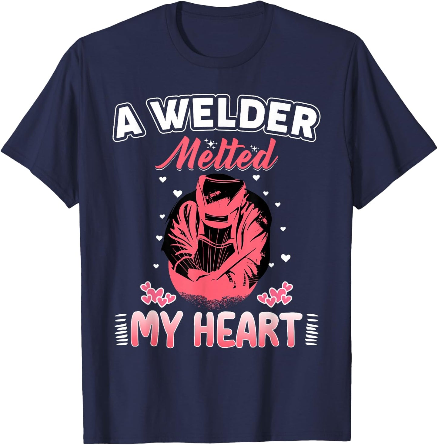 A Welder Melted My Heart Funny Gift Wife Girlfriend T-Shirt - T-Shirt | Navy