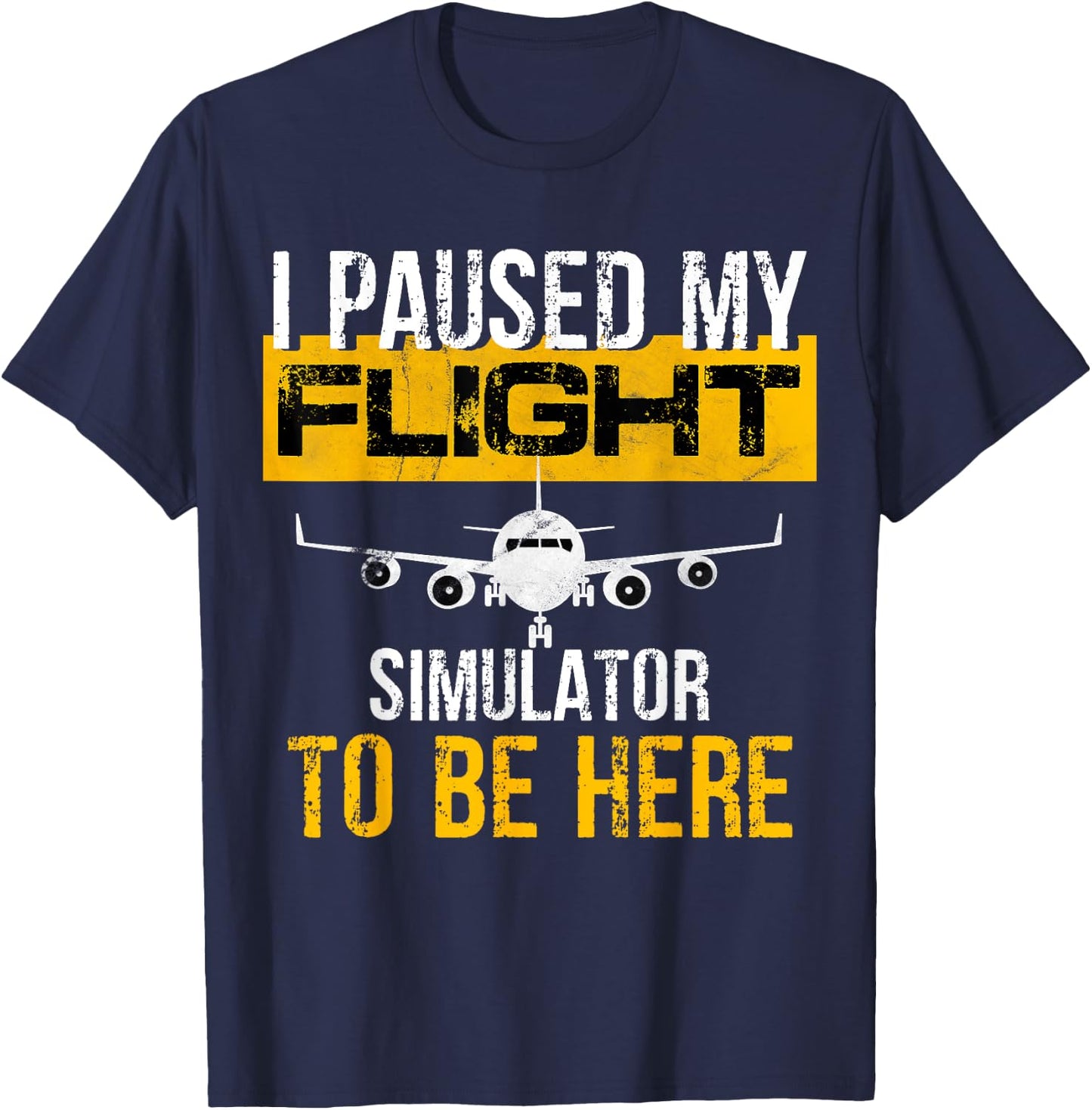 I Paused My Flight Simulator to Be Here - to best Pilot T-Shirt - T-Shirt | Navy