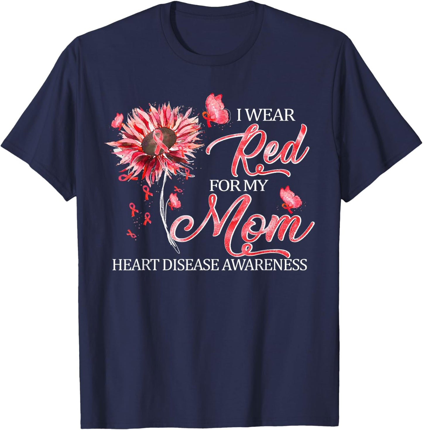 I Wear Red For My Mom Heart Disease Awareness Gifts T-Shirt - T-Shirt | Navy