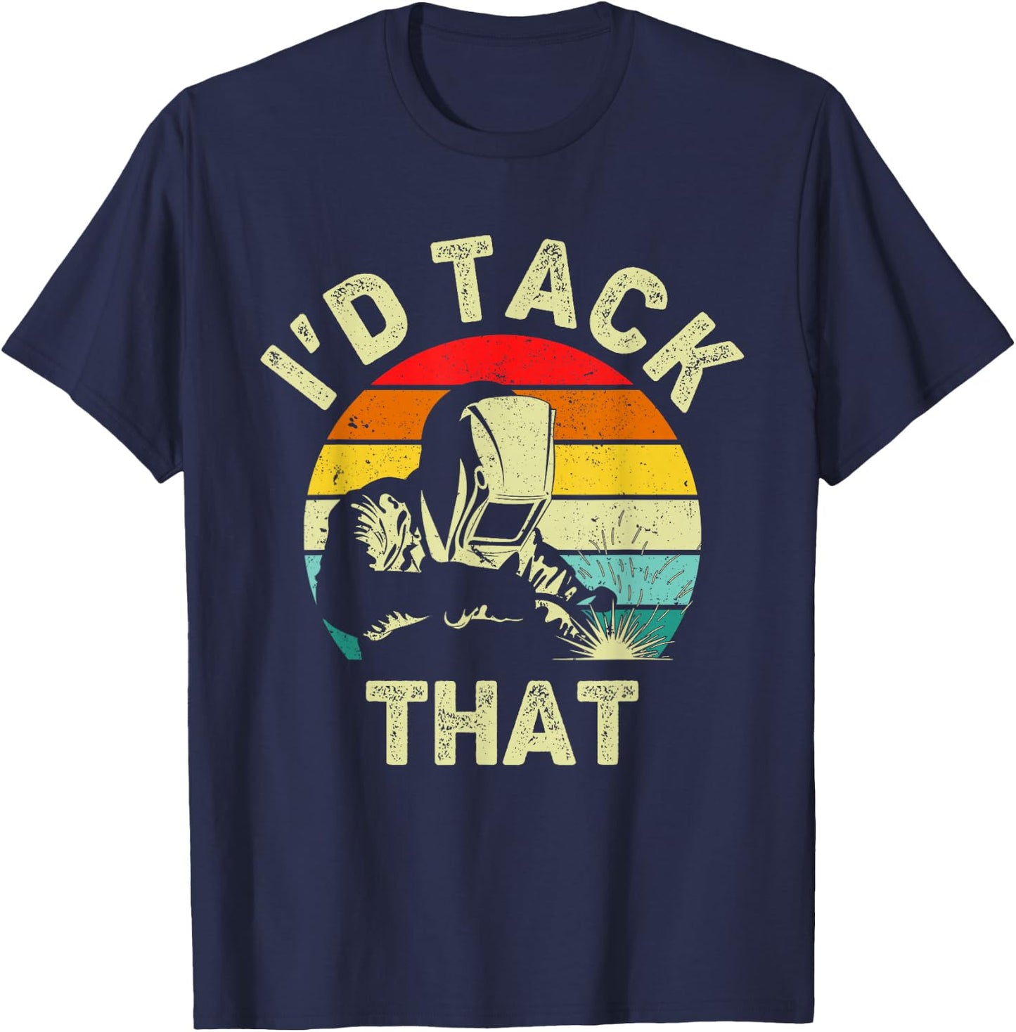 Welding I'd Tack That Welder Soldering Funny Metalworker T-Shirt - T-Shirt | Navy