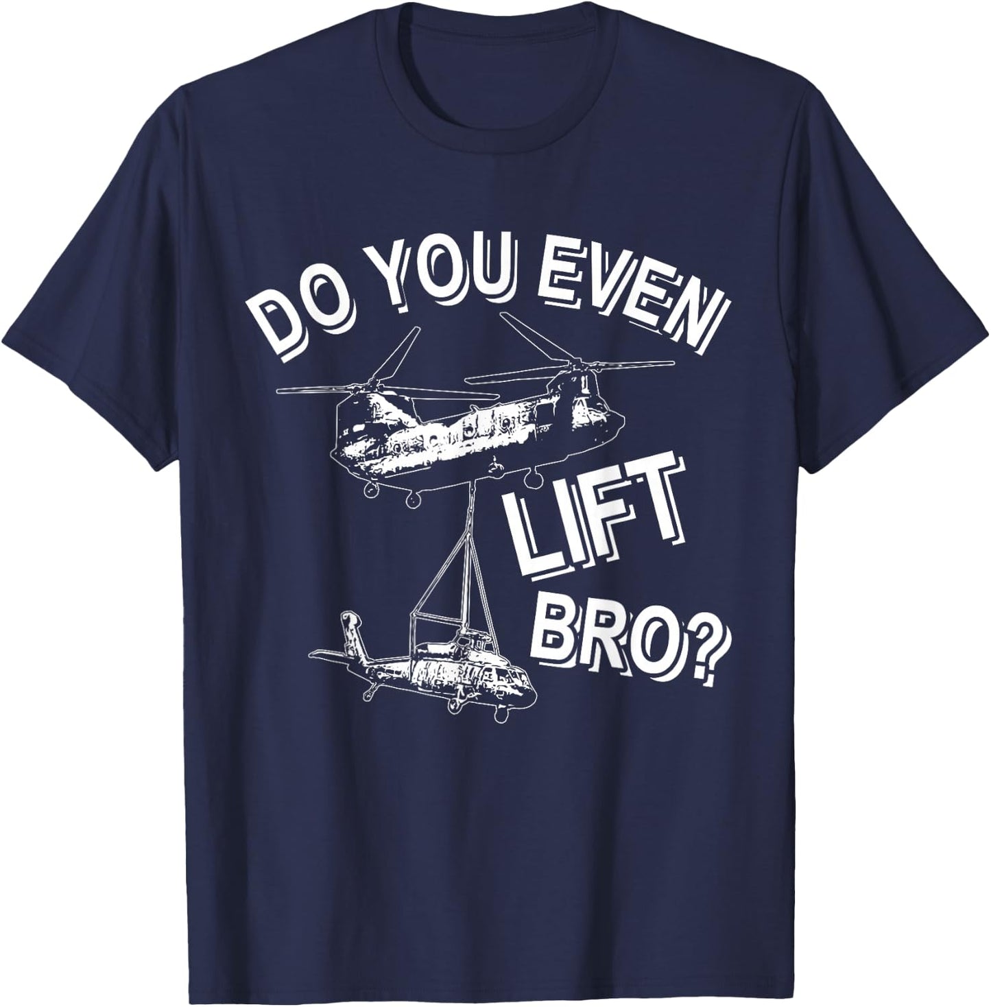 Funny Chinook Helicopter Do You Even Lift Bro T-Shirt - T-Shirt | Navy