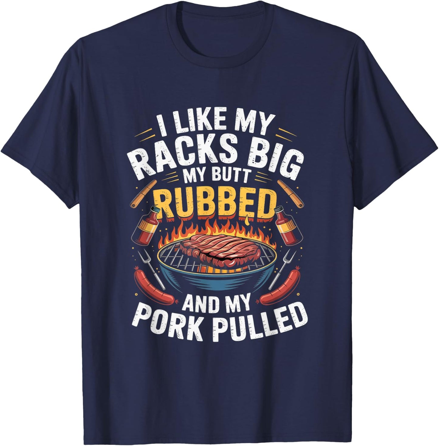 I Like Racks Big My Butt Rubbed My Pork Pulled Pitmaster T-Shirt - T-Shirt | Navy