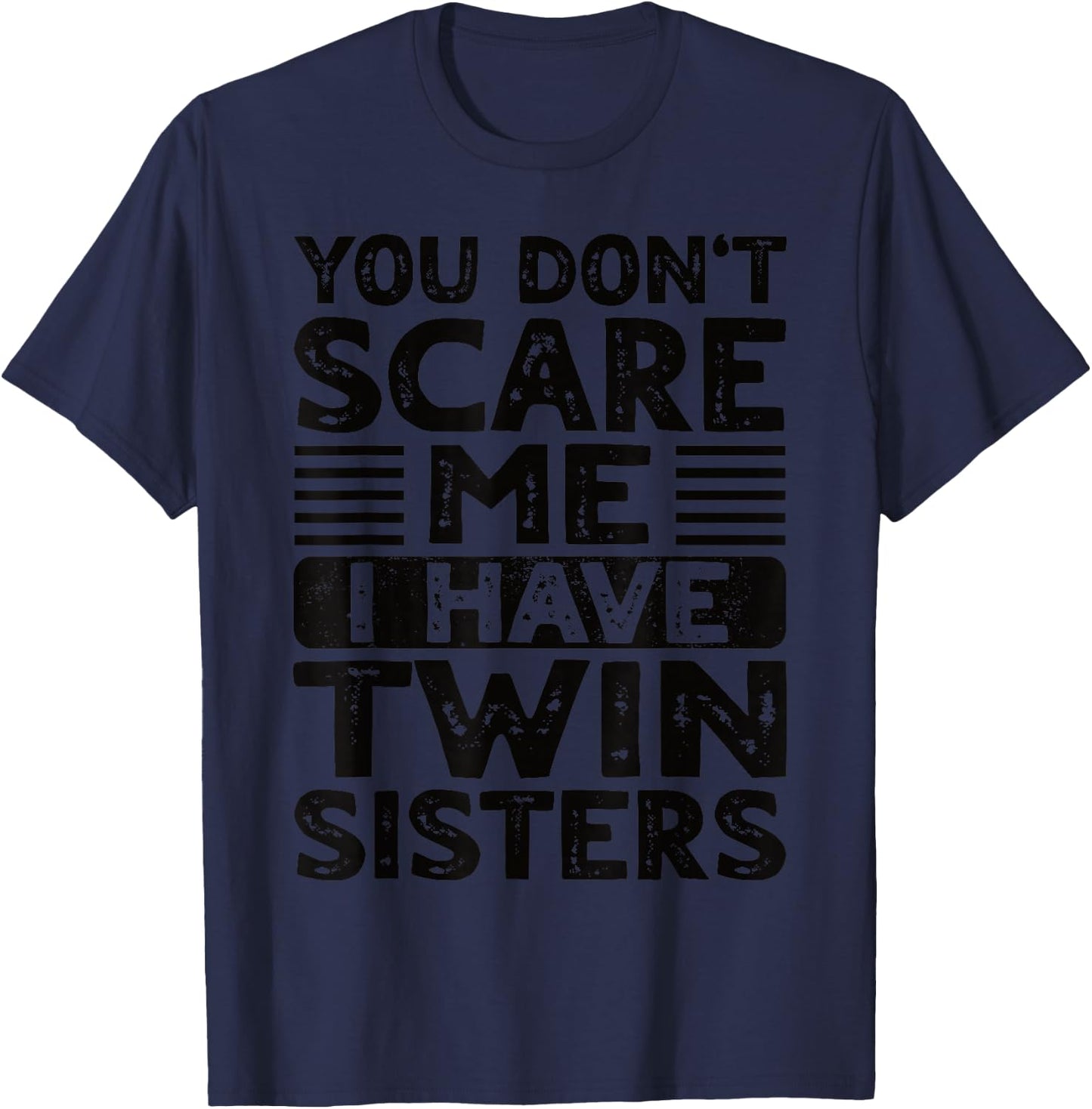 You Don't Scare Me I Have Twin Sisters Brother Boys Girls T-Shirt - T-Shirt | Navy