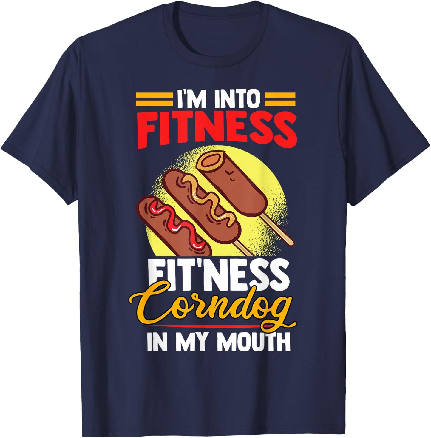 I'am Into FItness Fitness Corndog in my mouth T-Shirt - T-Shirt | Navy