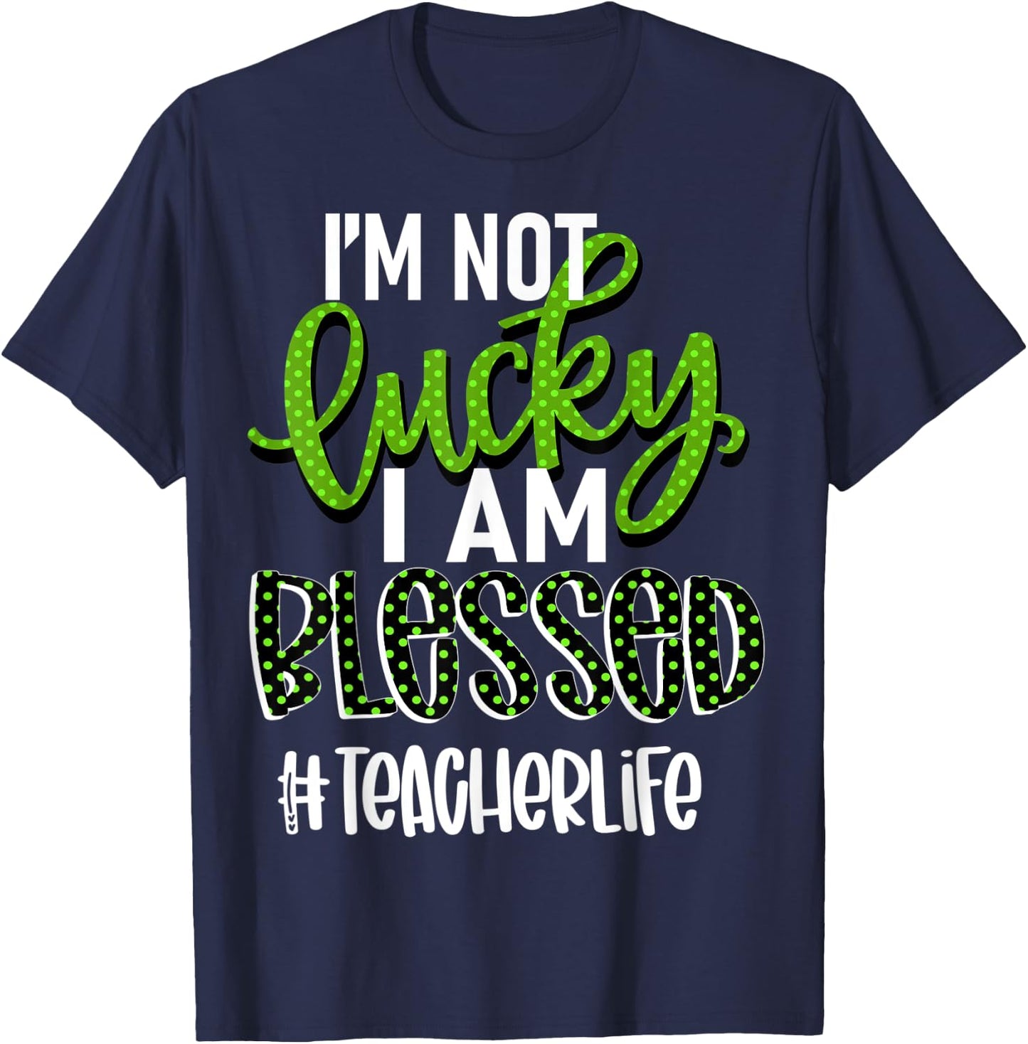I'm Not Lucky I am Blessed #teacherlife Teacher Women T-Shirt - T-Shirt | Navy