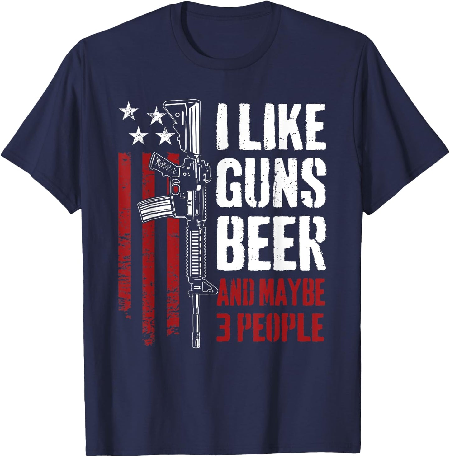 I Like Guns Beer And Maybe 3 People - Funny USA Gun Drinking T-Shirt - T-Shirt | Navy