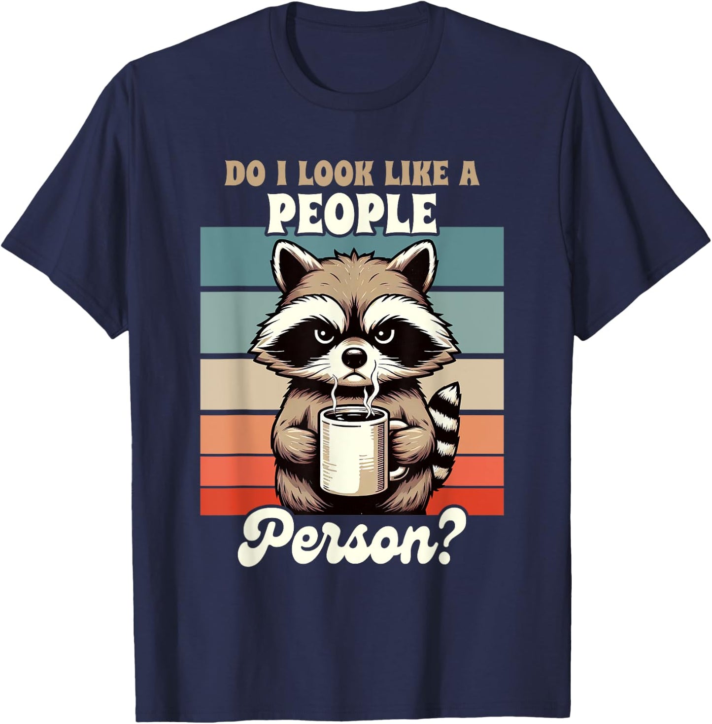 Sarcasm Anti Social Racoon Do I Look Like A People Person T-Shirt - T-Shirt | Navy