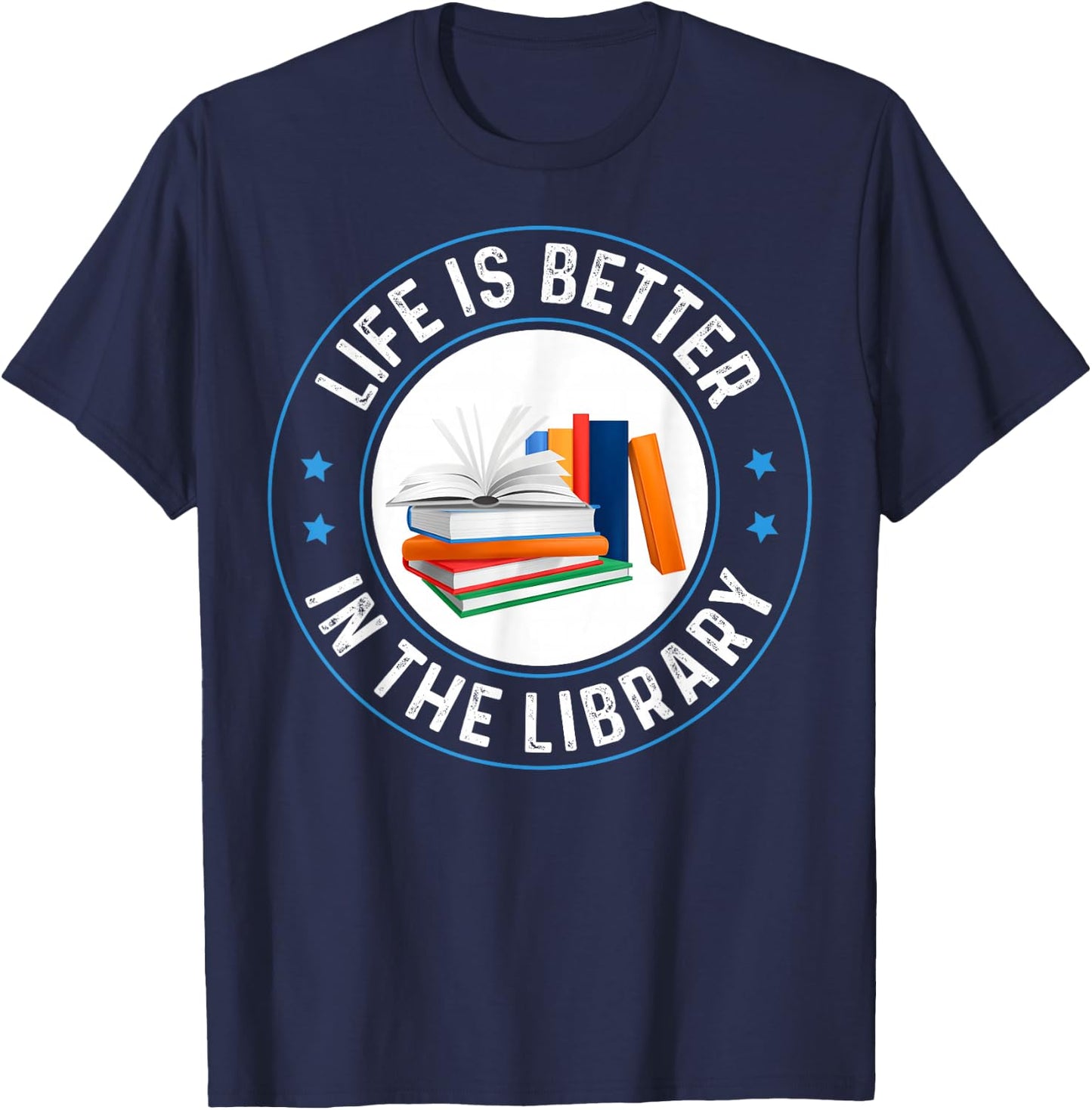 Life's Better in The Library Funny Bookworm Librarian Reader T-Shirt - T-Shirt | Navy