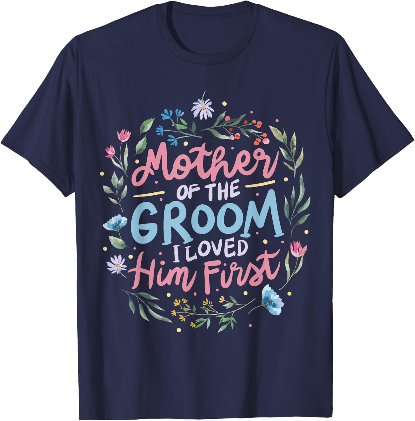 Mother Of The Groom I Loved Him First T-Shirt - T-Shirt | Navy