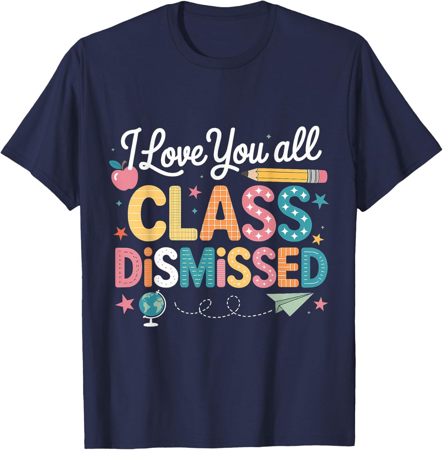 I Love You All Class Dismissed Teacher Last Day of School T-Shirt - T-Shirt | Navy