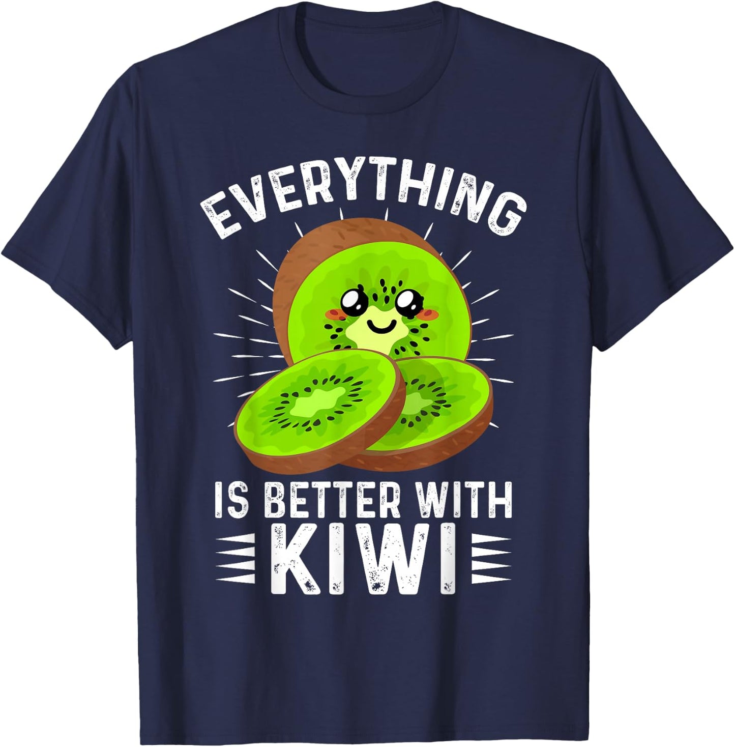 Everything is Better With Kiwi Kiwi Fruit Outfit Kiwi Fruit T-Shirt - T-Shirt | Navy