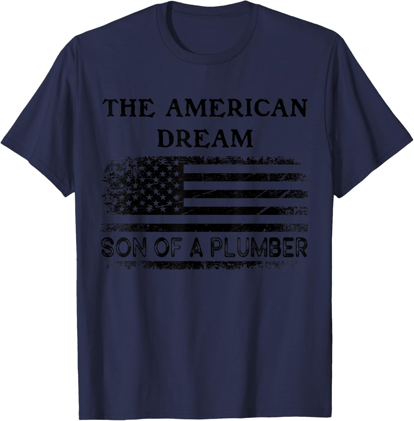 The American Dream Son of a Plumber Shirt,Sons of Plumbers T-Shirt - T-Shirt | Navy