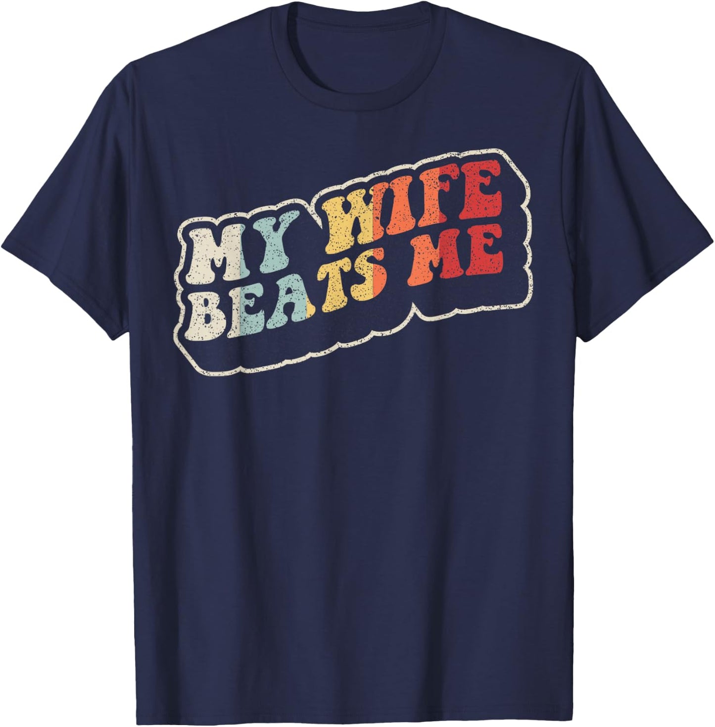 My Wife Beats Me Funny Retro Husband Humor T-Shirt - T-Shirt | Navy