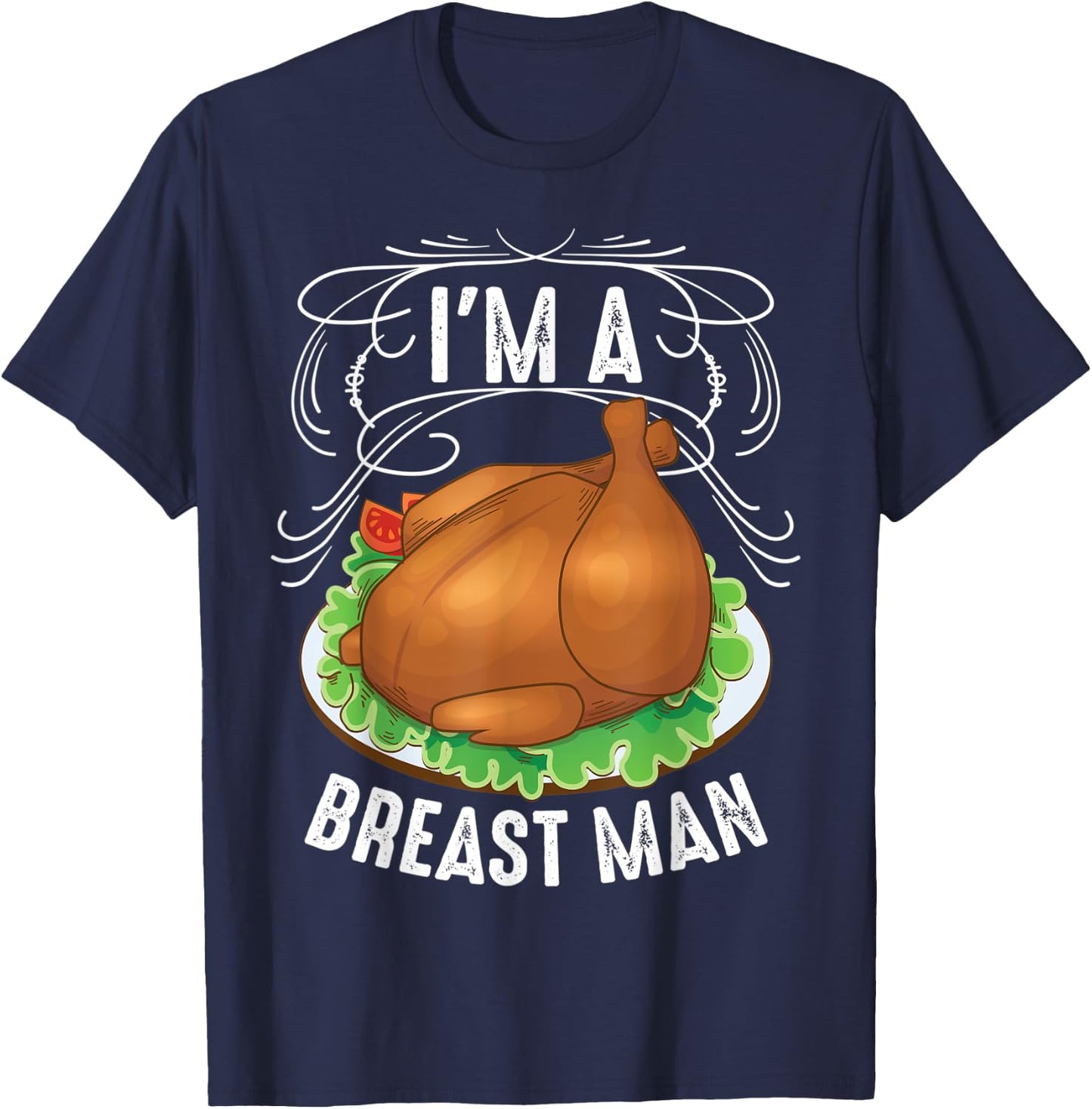 I'm A Breast Man Thanksgiving | Cute Turkey Feast Gift T-Shirt - T-Shirt | Navy