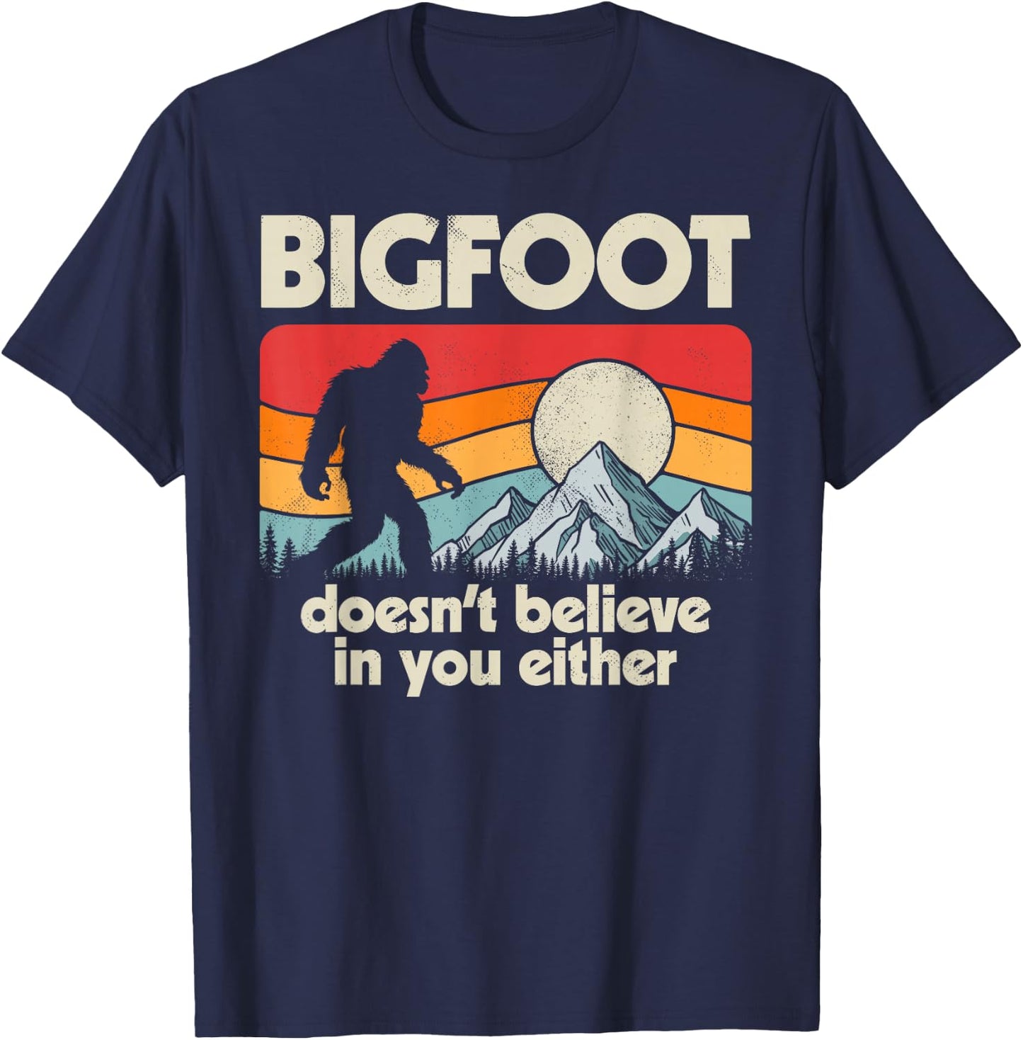 Bigfoot Doesn't Believe In You Either Funny Sasquatch Retro T-Shirt - T-Shirt | Navy