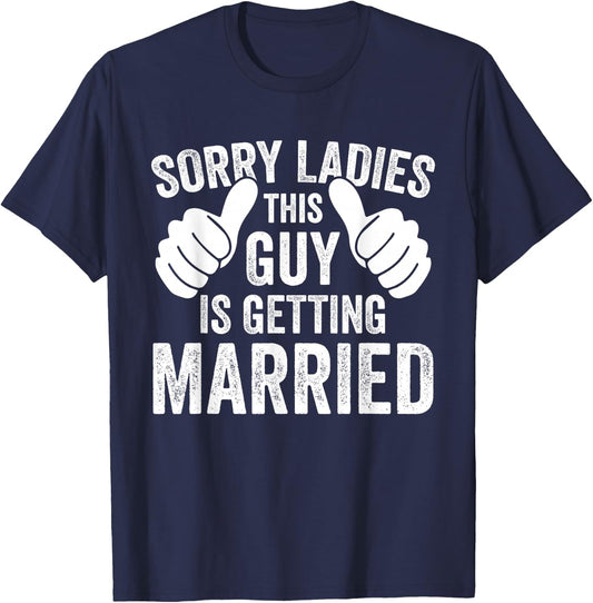 Sorry Ladies This Guy Is Getting Married Funny Groom Party T-Shirt - T-Shirt | Navy
