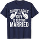 Sorry Ladies This Guy Is Getting Married Funny Groom Party T-Shirt - T-Shirt | Navy