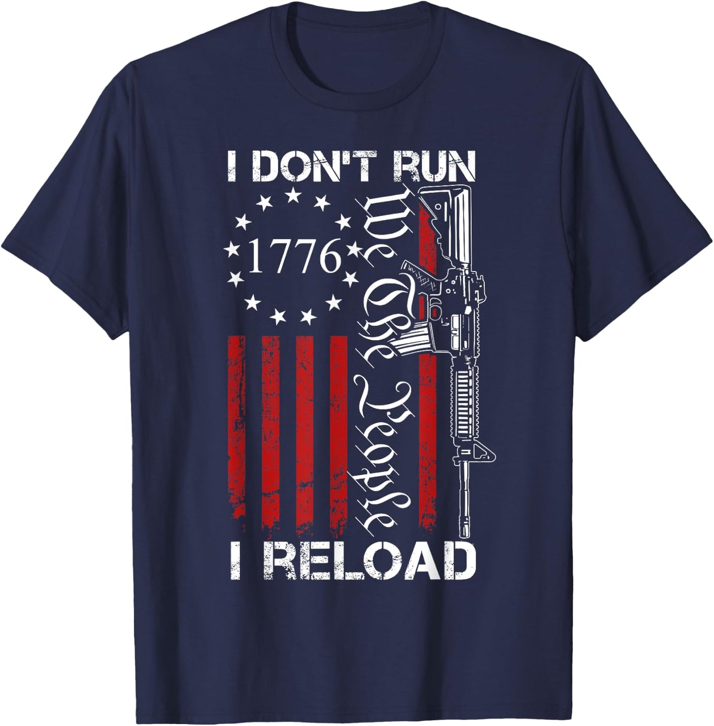 I Don't Run I Reload - USA We The People AR15 Funny Gun T-Shirt - T-Shirt | Navy