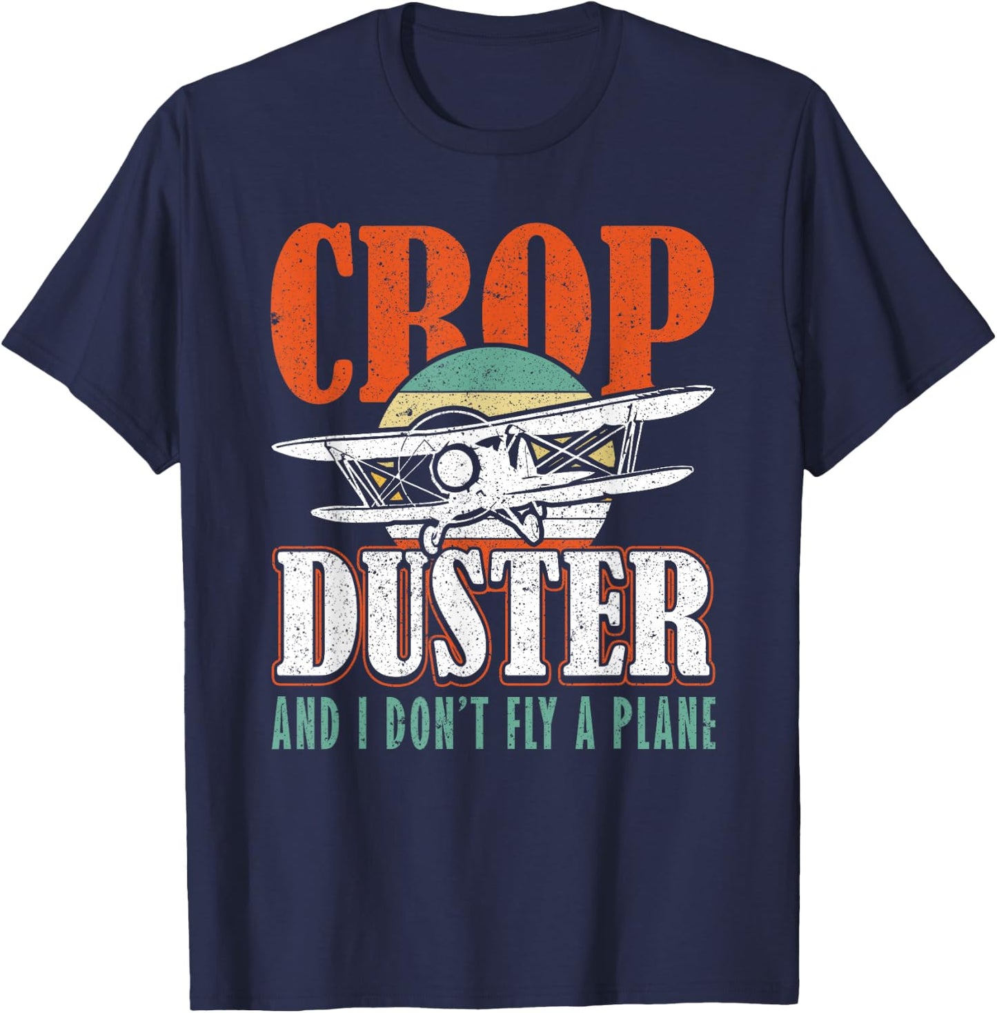 Crop Duster and I dont Fly a Plane Crop Duster T-Shirt - T-Shirt | Navy