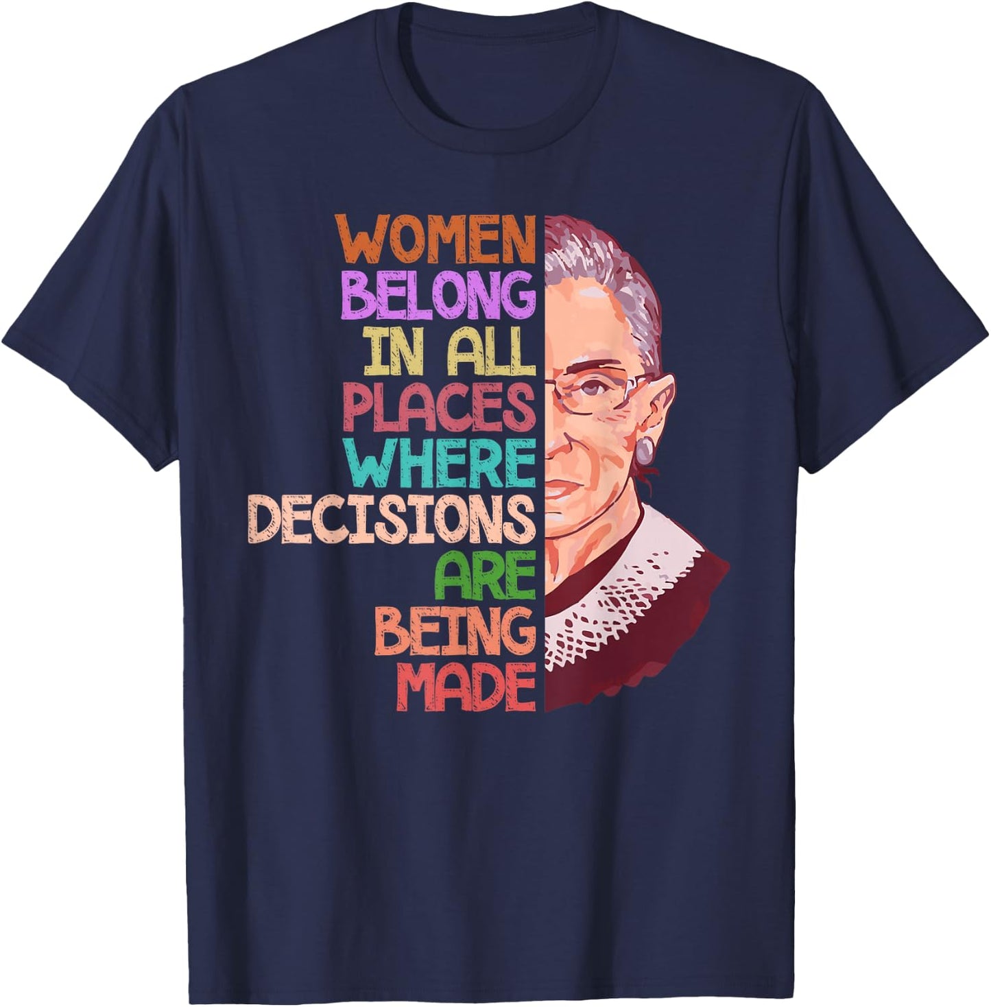 Feminist Ruth Bader Ginsburg Quote Women Belong Gift T Shirt T-Shirt - T-Shirt | Navy