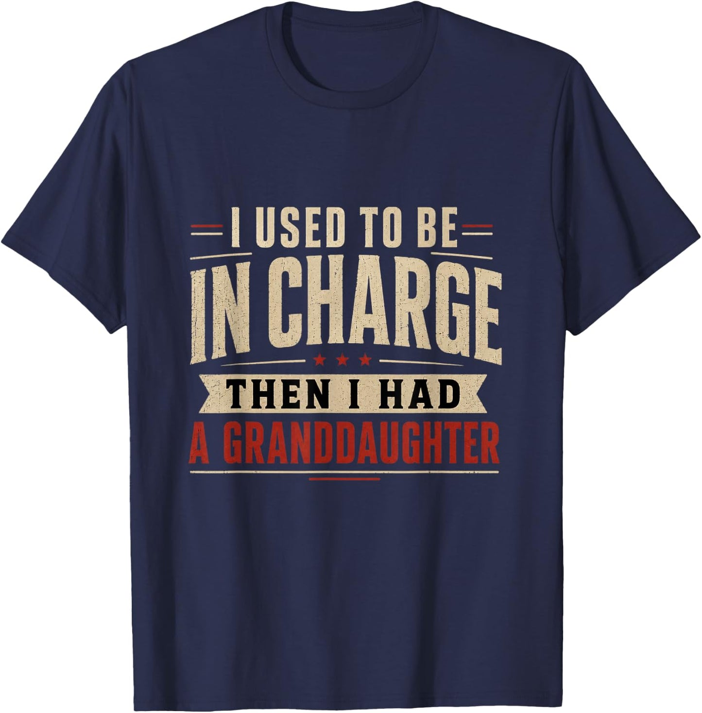 I Used to Be in Charge Then I Had A Granddaughter T-Shirt - T-Shirt | Navy