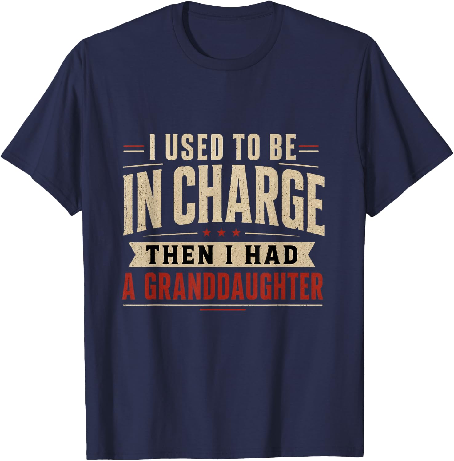I Used to Be in Charge Then I Had A Granddaughter T-Shirt - T-Shirt | Navy