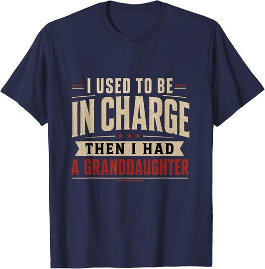 I Used to Be in Charge Then I Had A Granddaughter T-Shirt - T-Shirt | Navy