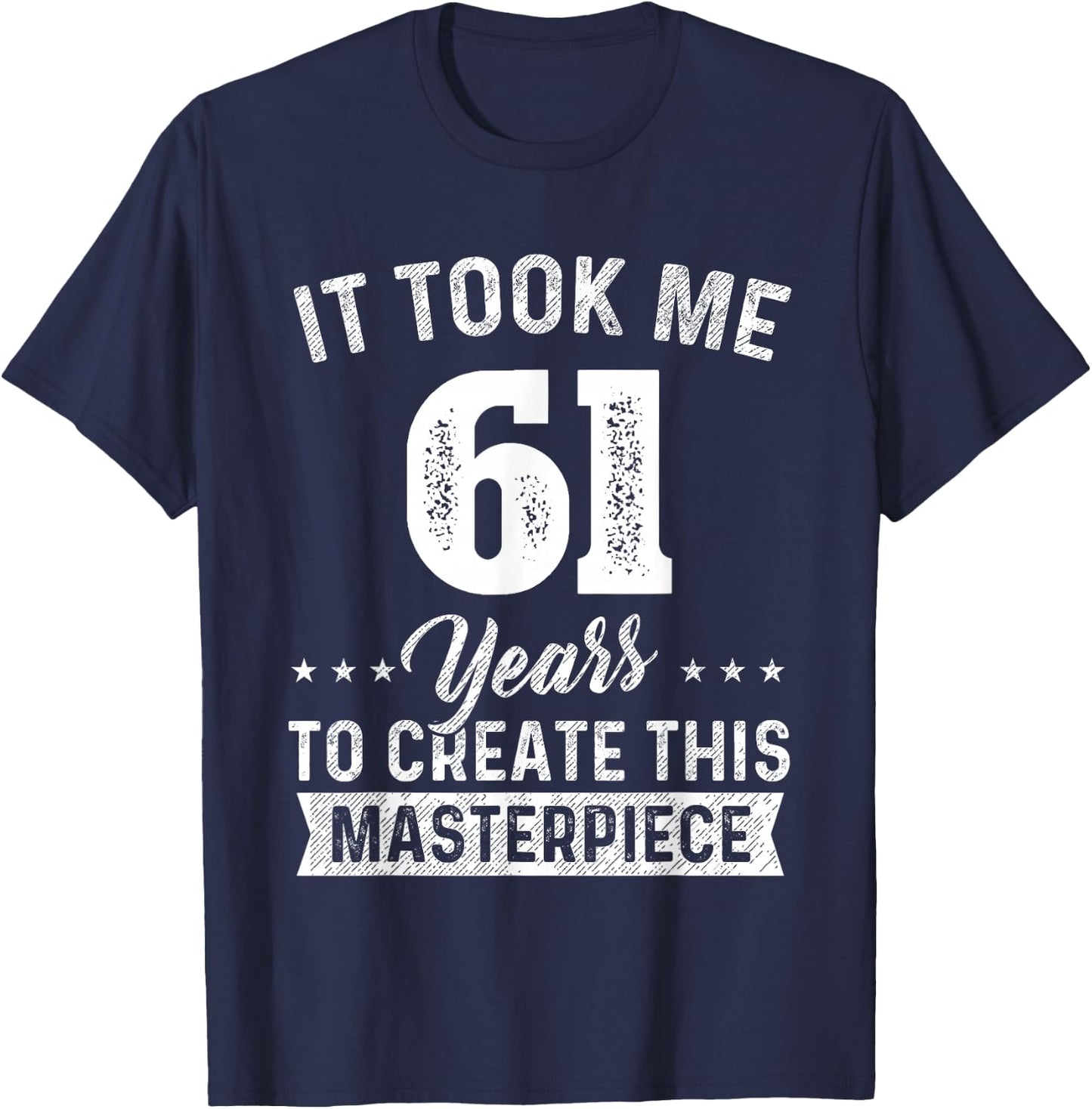 It Took Me 61 Years Masterpiece 61st Birthday 61 Years Old T-Shirt - T-Shirt | Navy