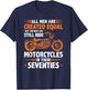 The Best Men Can Still Ride Motorcycles In Their 70s Biker T-Shirt - T-Shirt | Navy