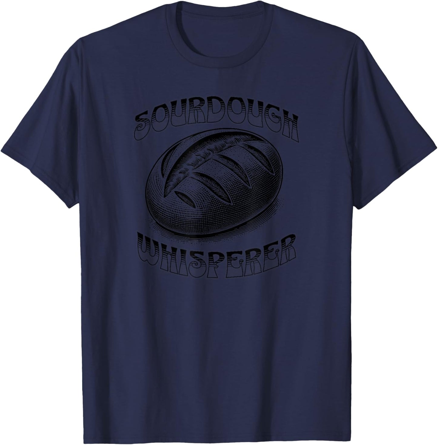 Sourdough Whisperer, Funny Bread Baker T-Shirt - T-Shirt | Navy