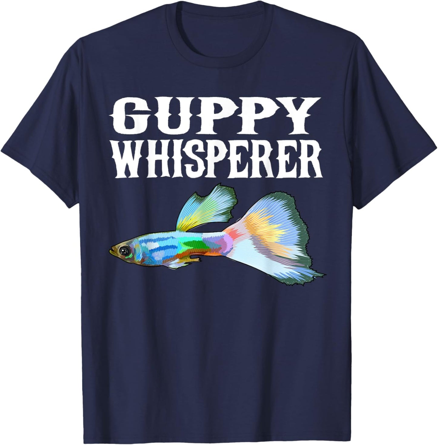 Guppies Whisperer Funny Fish Lover T-Shirt - T-Shirt | Navy