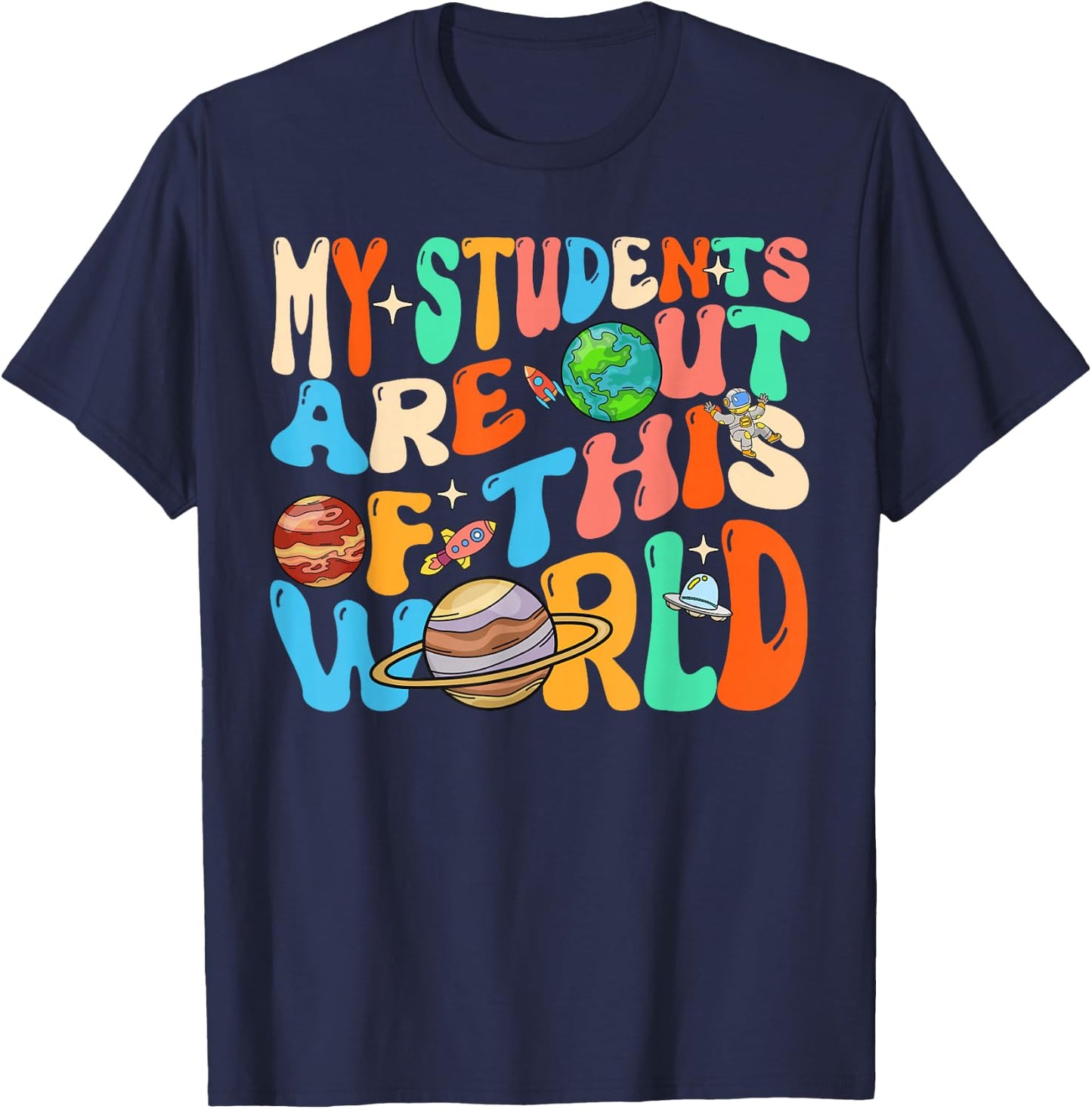 My Students Are Out Of This World Space Groovy Teacher T-Shirt - T-Shirt | Navy