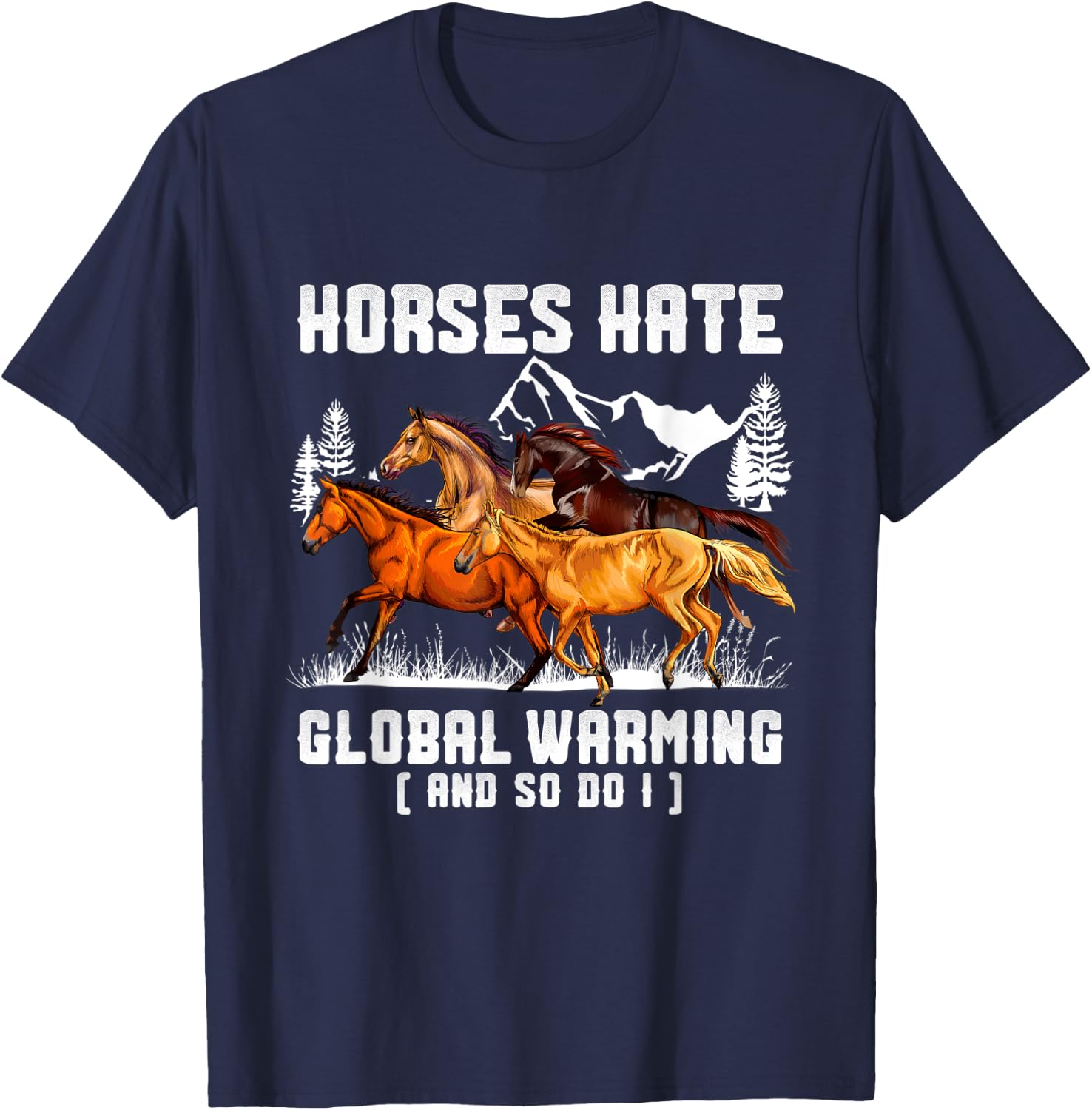 Horses Hate Global Warming And So Do I T-Shirt - T-Shirt | Navy