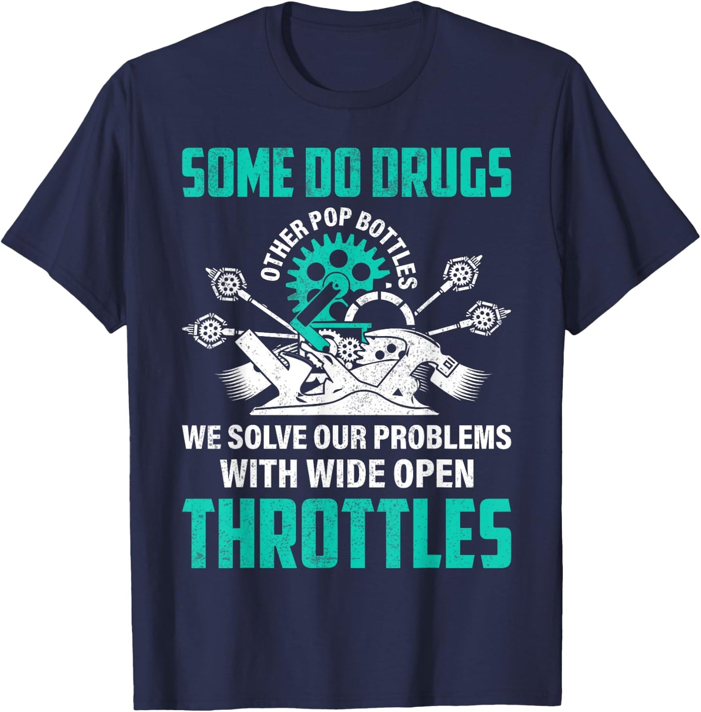 Some Pop Bottles We Solve Problems With Wide Open Throttles T-Shirt - T-Shirt | Navy
