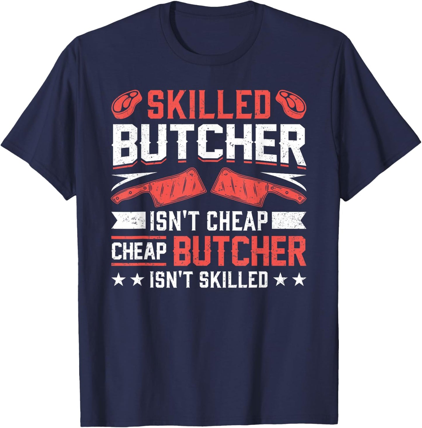 Skilled Butcher Isn't Cheap - Funny Butchery Meat Cutter T-Shirt - T-Shirt | Navy