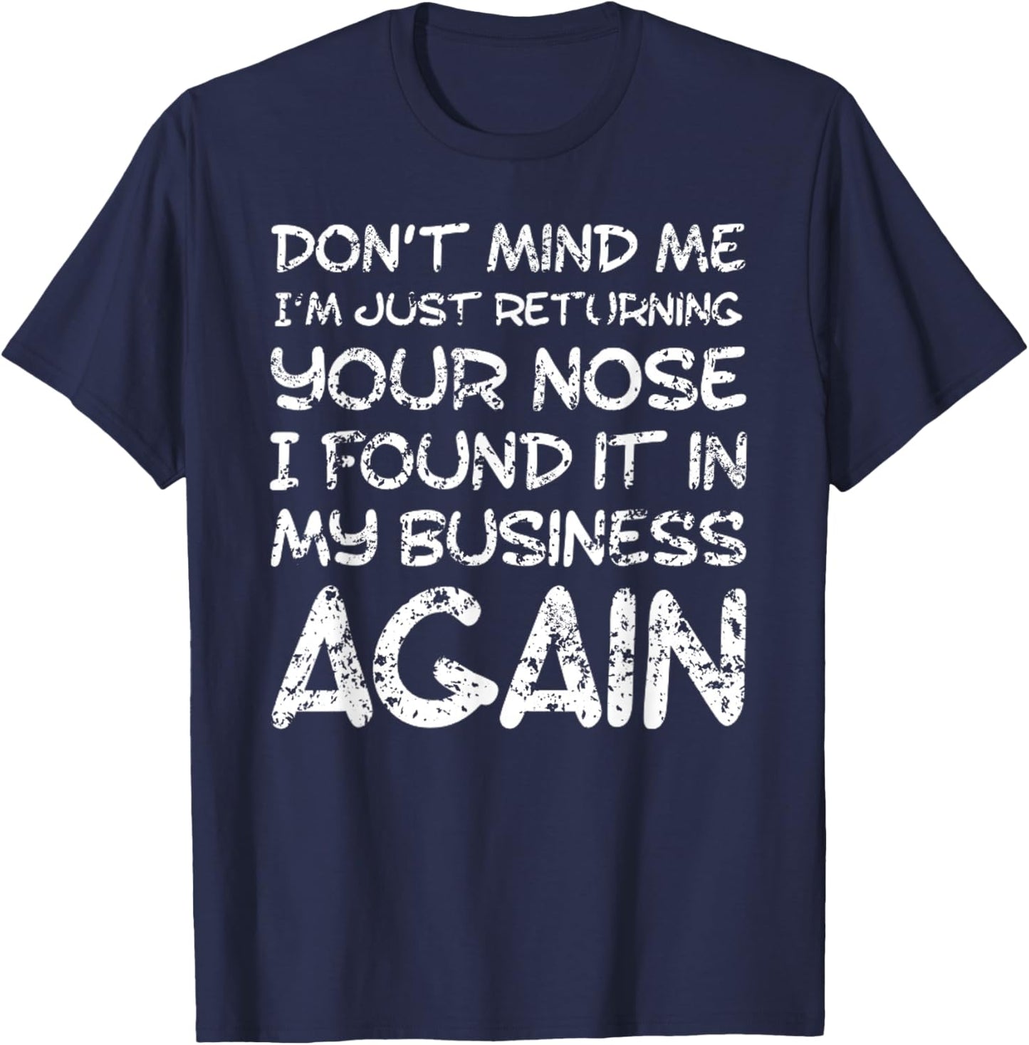 Sarcastic Comment, Nose in My Business, Funny Insulting Small T-Shirt - T-Shirt | Navy