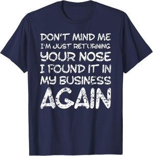Sarcastic Comment, Nose in My Business, Funny Insulting Small T-Shirt - T-Shirt | Navy