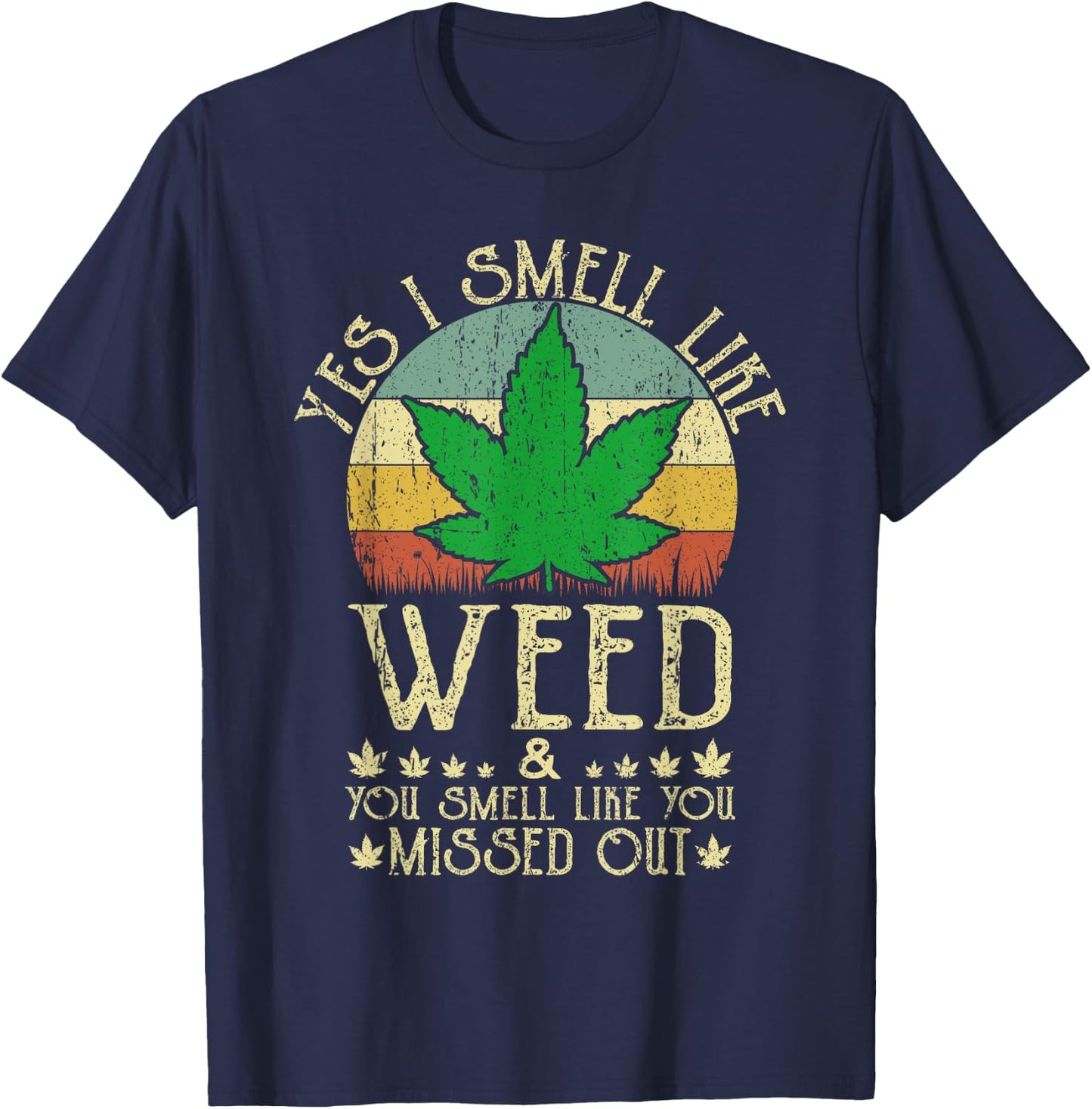 Retro Yes I Smell Like Weed You Smell Like You Missed Out T-Shirt - T-Shirt | Navy