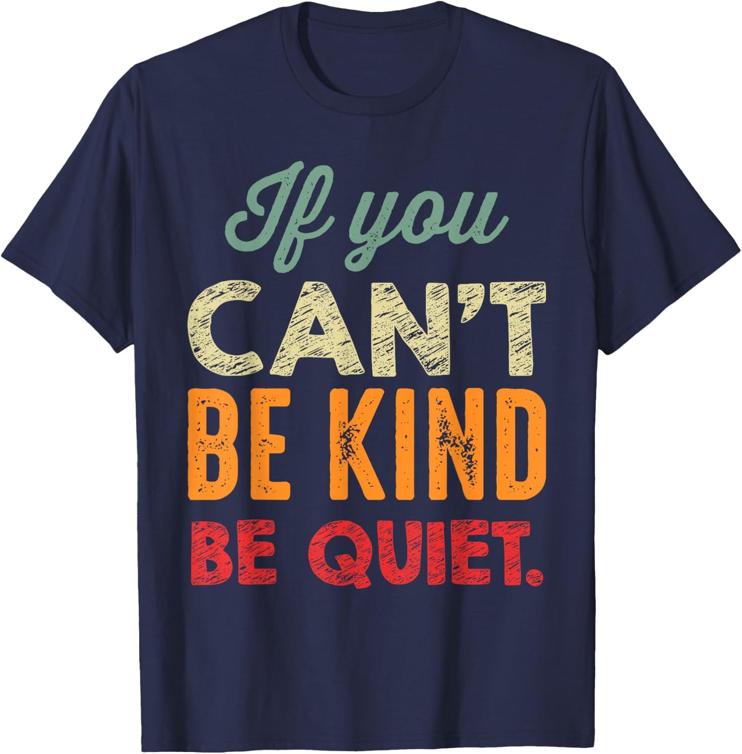 If You Can't Be Kind Be Quiet Anti Bullying Gift Student T-Shirt - T-Shirt | Navy